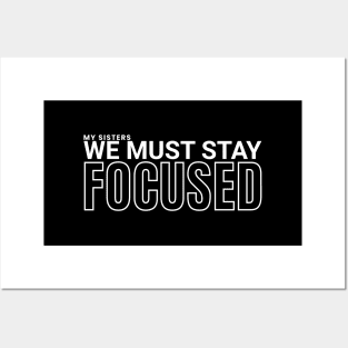 My sisters, we must stay focused Posters and Art